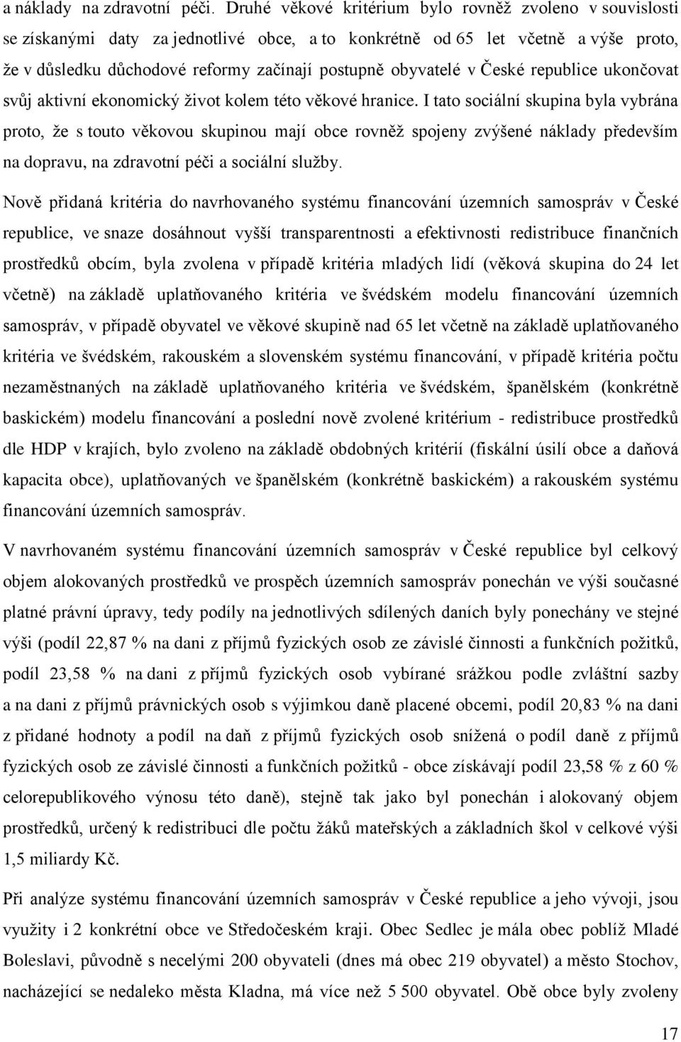 obyvatelé v České republice ukončovat svůj aktivní ekonomický život kolem této věkové hranice.