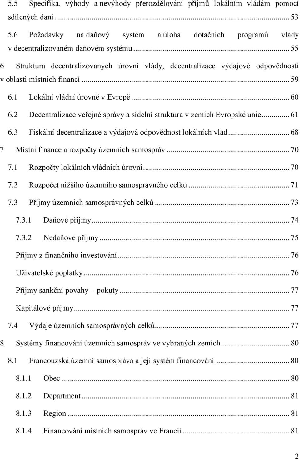 2 Decentralizace veřejné správy a sídelní struktura v zemích Evropské unie... 61 6.3 Fiskální decentralizace a výdajová odpovědnost lokálních vlád... 68 7 Místní finance a rozpočty územních samospráv.