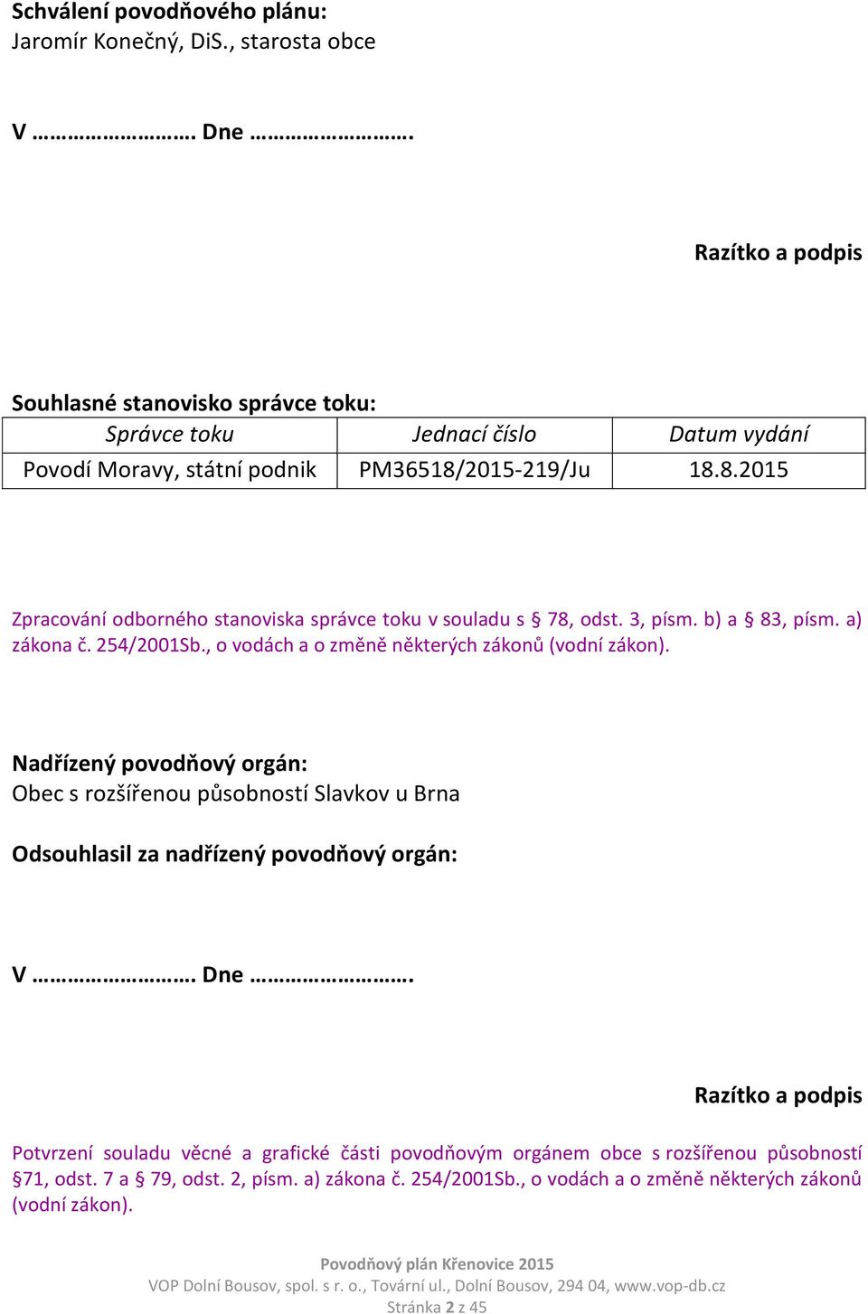 2015-219/Ju 18.8.2015 Zpracování odborného stanoviska správce toku v souladu s 78, odst. 3, písm. b) a 83, písm. a) zákona č. 254/2001Sb.