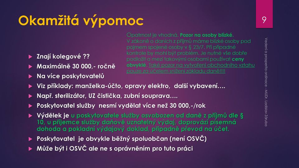 pokladní výdajový doklad, případně převod na účet. Opatrnost je vhodná. Pozor na osoby blízké. V zákoně o daních z příjmů máme blízké osoby pod pojmem spojené osoby v 23/7.