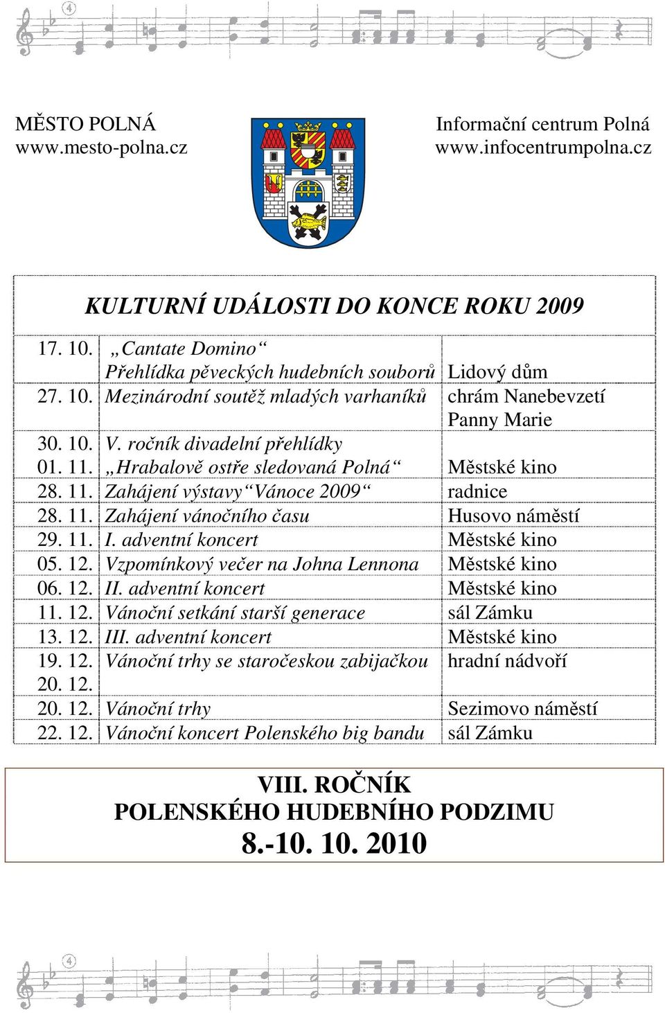 adventní koncert M stské kino 05. 12. Vzpomínkový ve er na Johna Lennona M stské kino 06. 12. II. adventní koncert M stské kino 11. 12. Váno ní setkání starší generace sál Zámku 13. 12. III.