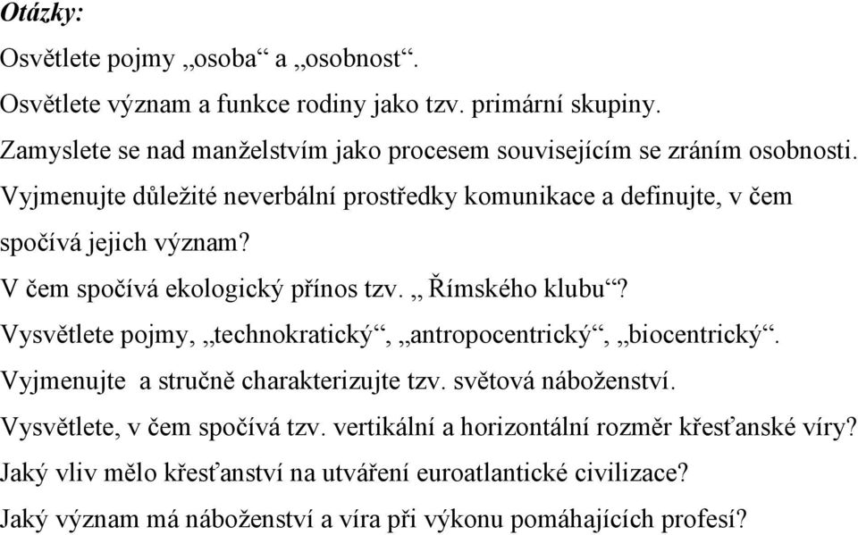 Vyjmenujte důležité neverbální prostředky komunikace a definujte, v čem spočívá jejich význam? V čem spočívá ekologický přínos tzv. Římského klubu?