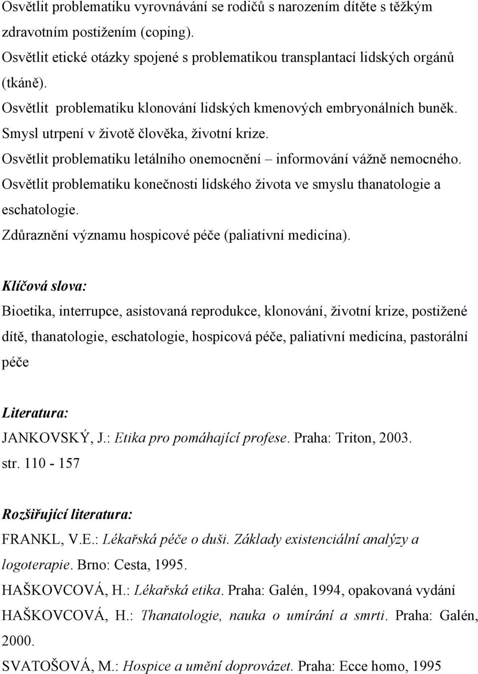 Osvětlit problematiku konečnosti lidského života ve smyslu thanatologie a eschatologie. Zdůraznění významu hospicové péče (paliativní medicína).