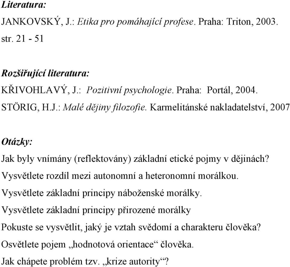 Karmelitánské nakladatelství, 2007 Otázky: Jak byly vnímány (reflektovány) základní etické pojmy v dějinách?