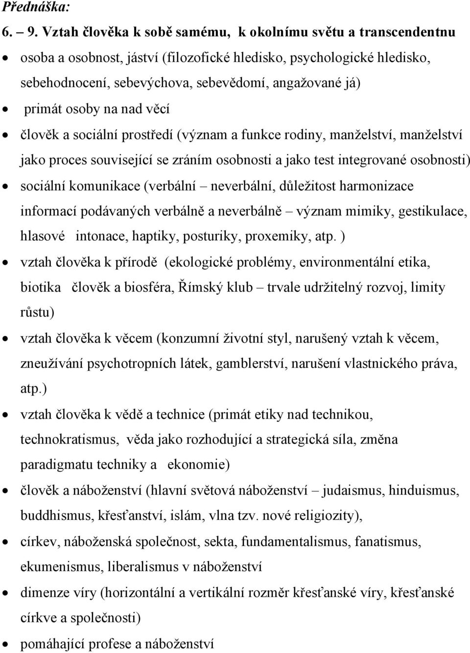 osoby na nad věcí člověk a sociální prostředí (význam a funkce rodiny, manželství, manželství jako proces související se zráním osobnosti a jako test integrované osobnosti) sociální komunikace