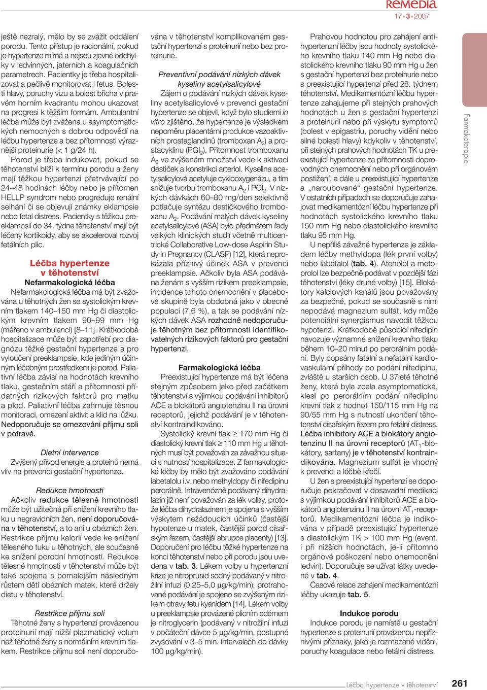 Ambulantní léãba mûïe b t zváïena u asymptomatick ch nemocn ch s dobrou odpovûdí na léãbu hypertenze a bez pfiítomnosti v raznûj í proteinurie (< 1 g/24 h).