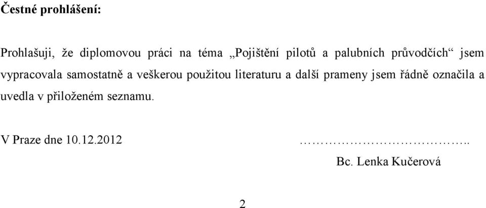 a veškerou použitou literaturu a další prameny jsem řádně označila