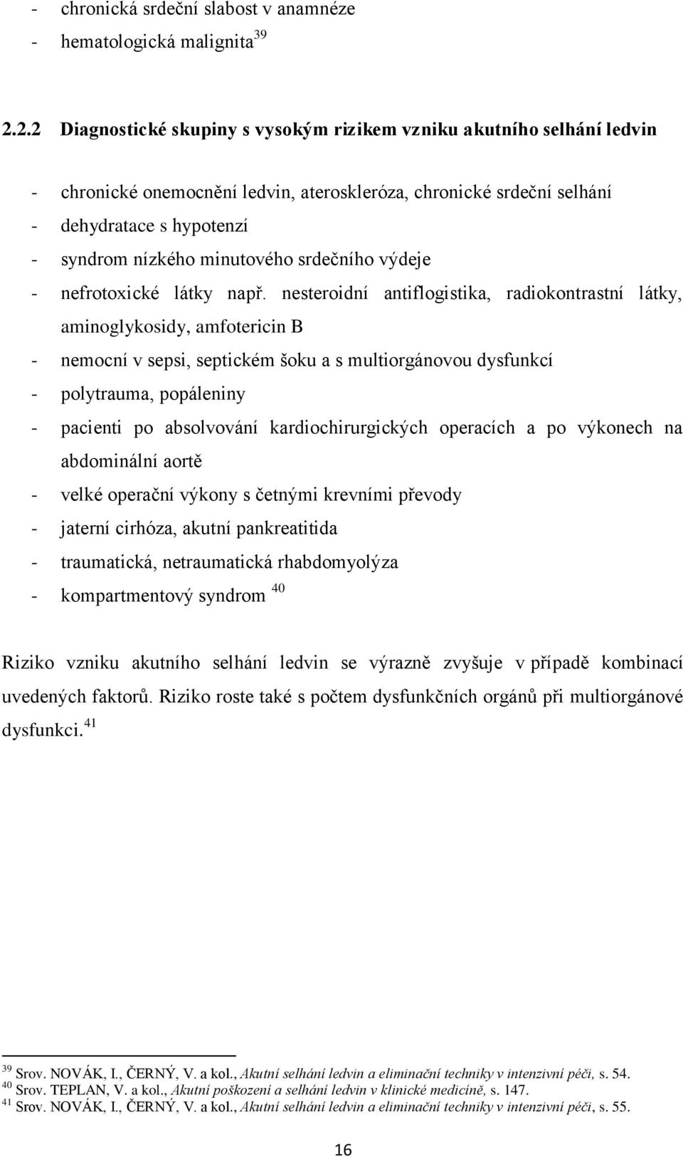 minutového srdečního výdeje - nefrotoxické látky např.