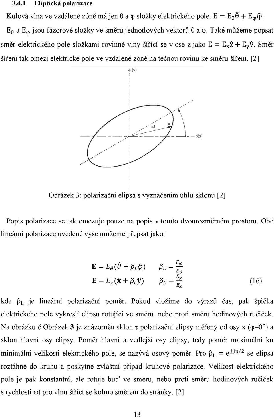 [2] Obrázek 3: polarizační elipsa s vyznačením úhlu sklonu [2] Popis polarizace se tak omezuje pouze na popis v tomto dvourozměrném prostoru.