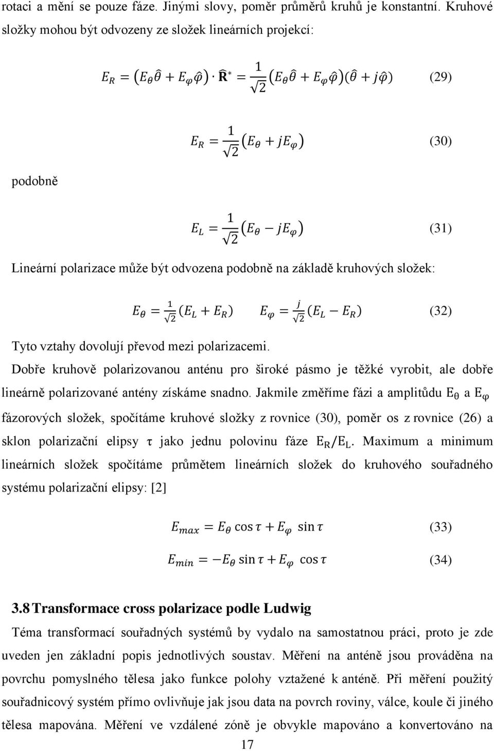 polarizace může být odvozena podobně na základě kruhových složek: E θ = 1 2 (E L + E R ) E φ = j 2 (E L E R ) (32) Tyto vztahy dovolují převod mezi polarizacemi.