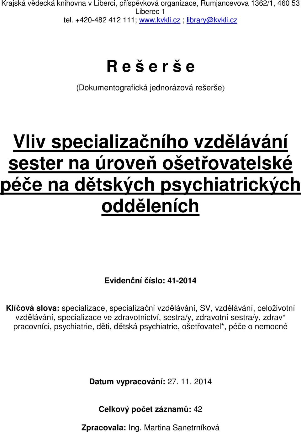 Evidenční číslo: 41-2014 Klíčová slova: specializace, specializační vzdělávání, SV, vzdělávání, celoživotní vzdělávání, specializace ve zdravotnictví, sestra/y,