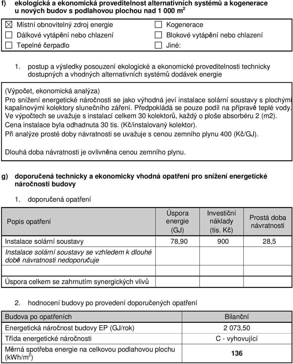 postup a výsledky posouzení ekologické a ekonomické proveditelnosti technicky dostupných a vhodných alternativních systémů dodávek energie (Výpočet, ekonomická analýza) Pro snížení energetické