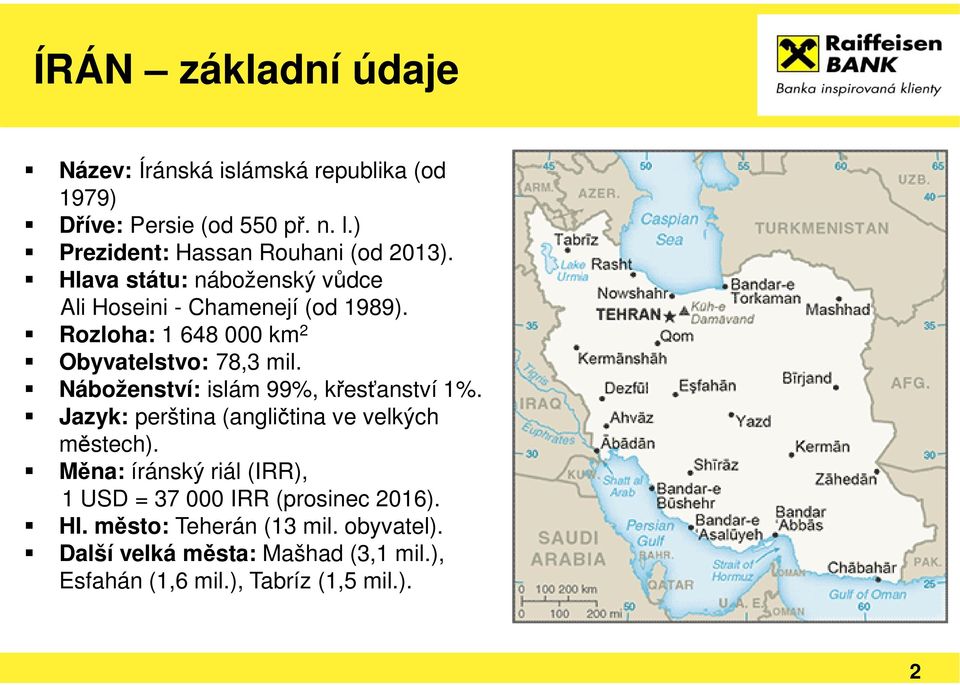 Rozloha: 1 648 000 km 2 Obyvatelstvo: 78,3 mil. Náboženství: islám 99%, křesťanství 1%.