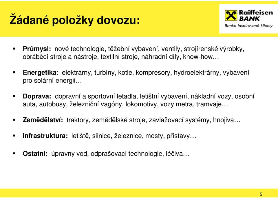 sportovní letadla, letištní vybavení, nákladní vozy, osobní auta, autobusy, železniční vagóny, lokomotivy, vozy metra, tramvaje Zemědělství: traktory,