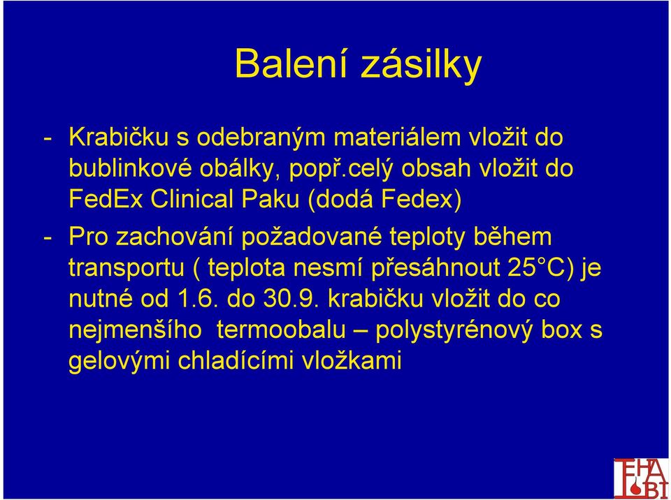 teploty během transportu ( teplota nesmí přesáhnout 25 C) je nutné od 1.6. do 30.9.