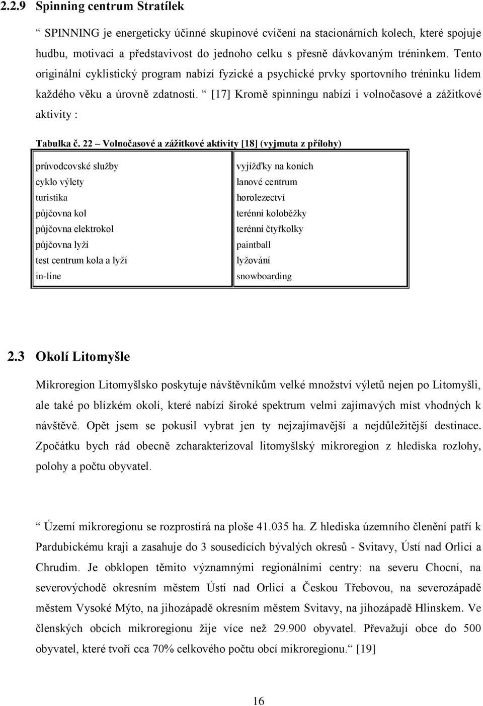 [17] Kromě spinningu nabízí i volnočasové a záţitkové aktivity : Tabulka č.