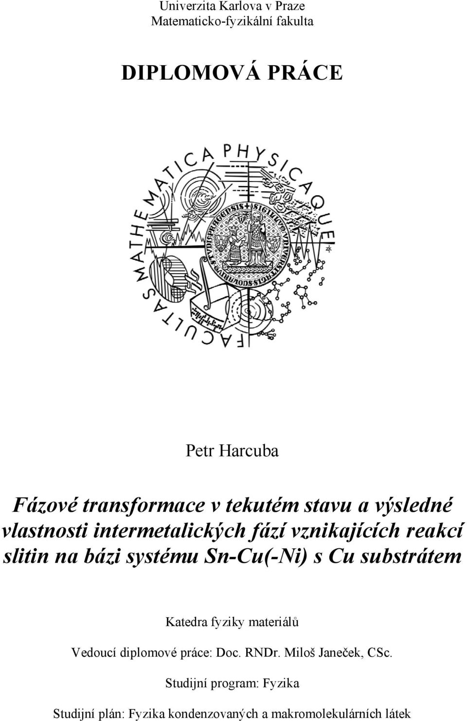 na bázi systému Sn-Cu(-Ni) s Cu substrátem Katedra fyziky materiálů Vedoucí diplomové práce: Doc.