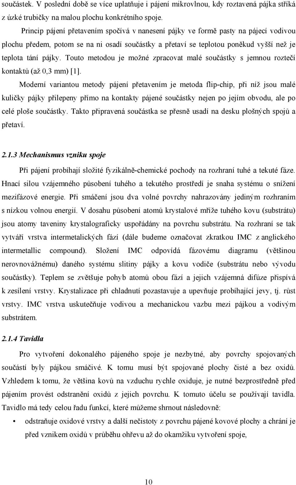 Touto metodou je možné zpracovat malé součástky s jemnou roztečí kontaktů (až 0,3 mm) [1].