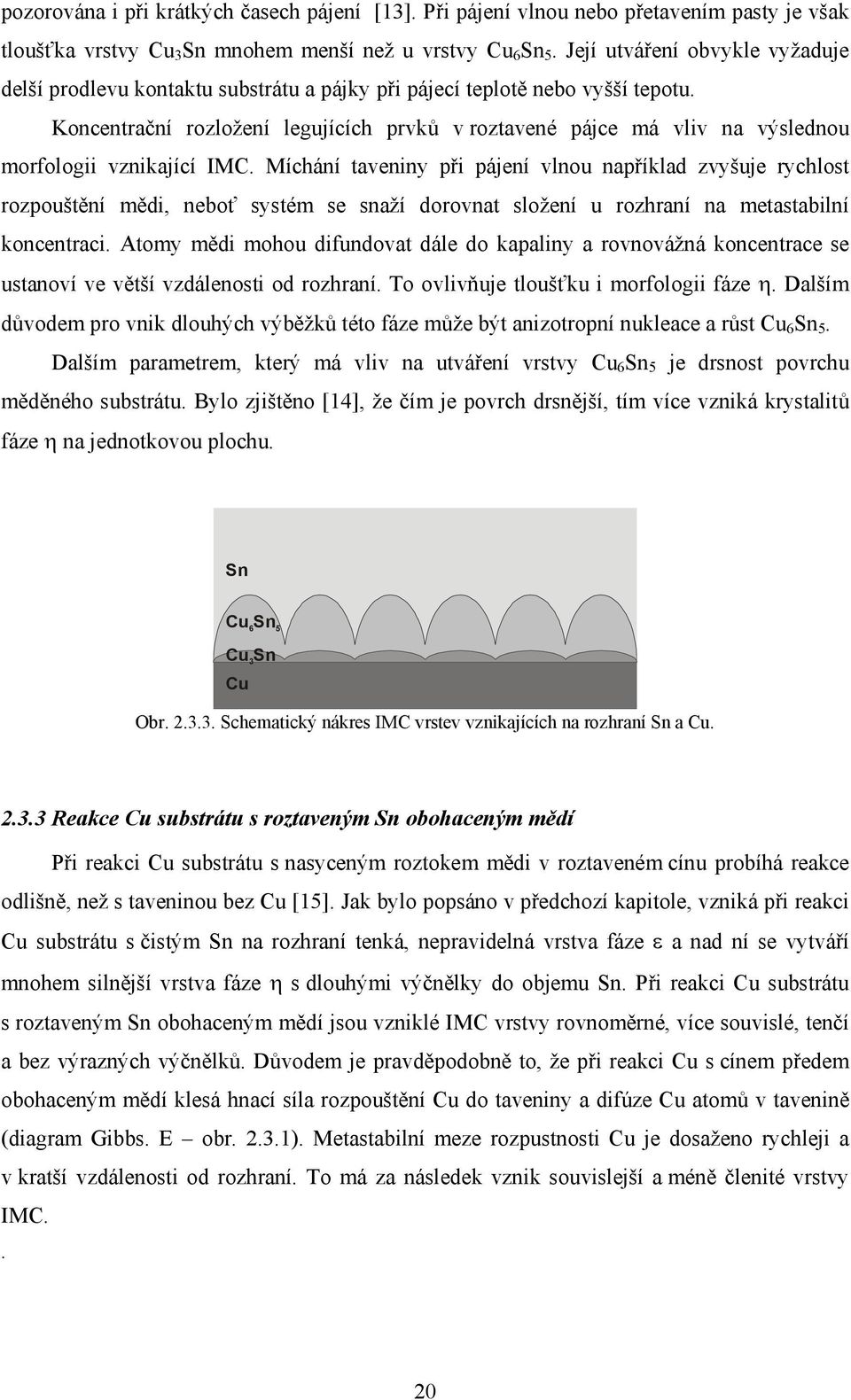 Koncentrační rozložení legujících prvků v roztavené pájce má vliv na výslednou morfologii vznikající IMC.