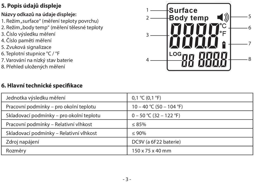 Přehled uložených měření 1 2 3 4 Surface Body temp LOG C F 5 6 7 8 6.