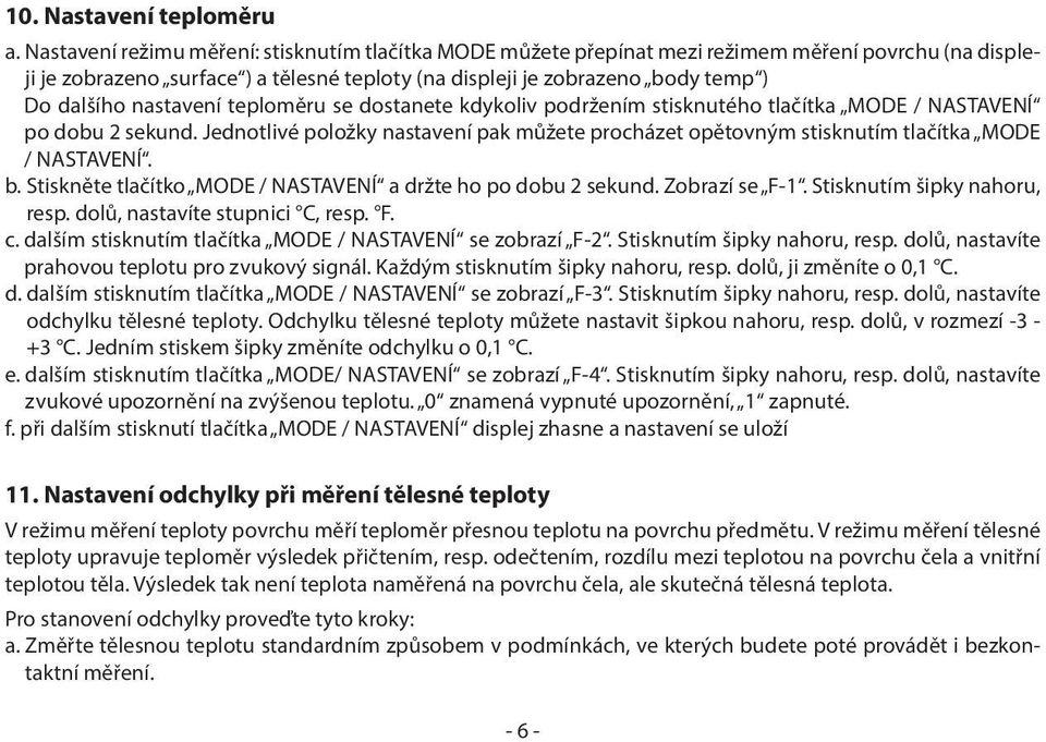 nastavení teploměru se dostanete kdykoliv podržením stisknutého tlačítka MODE / NASTAVENÍ po dobu 2 sekund.