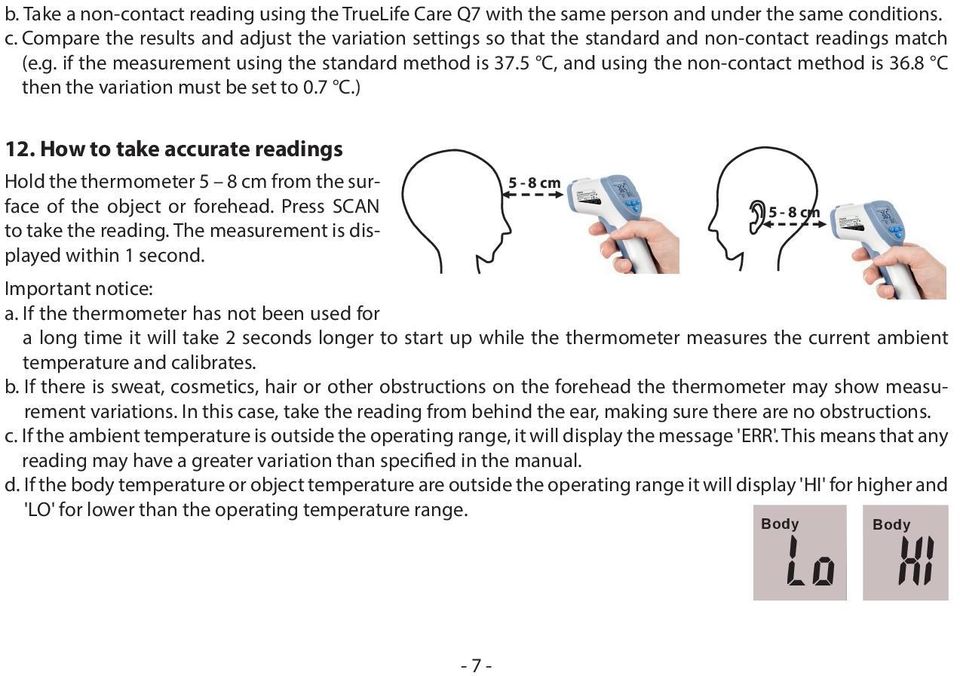 5 C, and using the non-contact method is 36.8 C then the variation must be set to 0.7 C.) 12. How to take accurate readings Hold the thermometer 5 8 cm from the surface of the object or forehead.