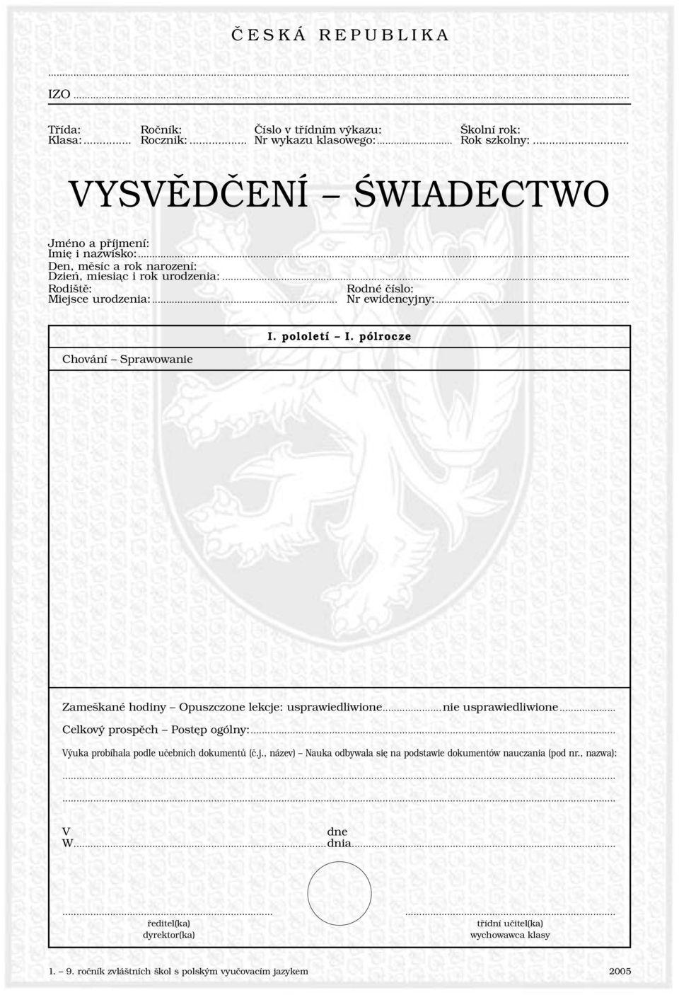 .. Chování Sprawowanie I. pololetí I. pólrocze Zameškané hodiny Opuszczone lekcje: usprawiedliwione...nie usprawiedliwione... Celkový prospěch Postęp ogólny:.