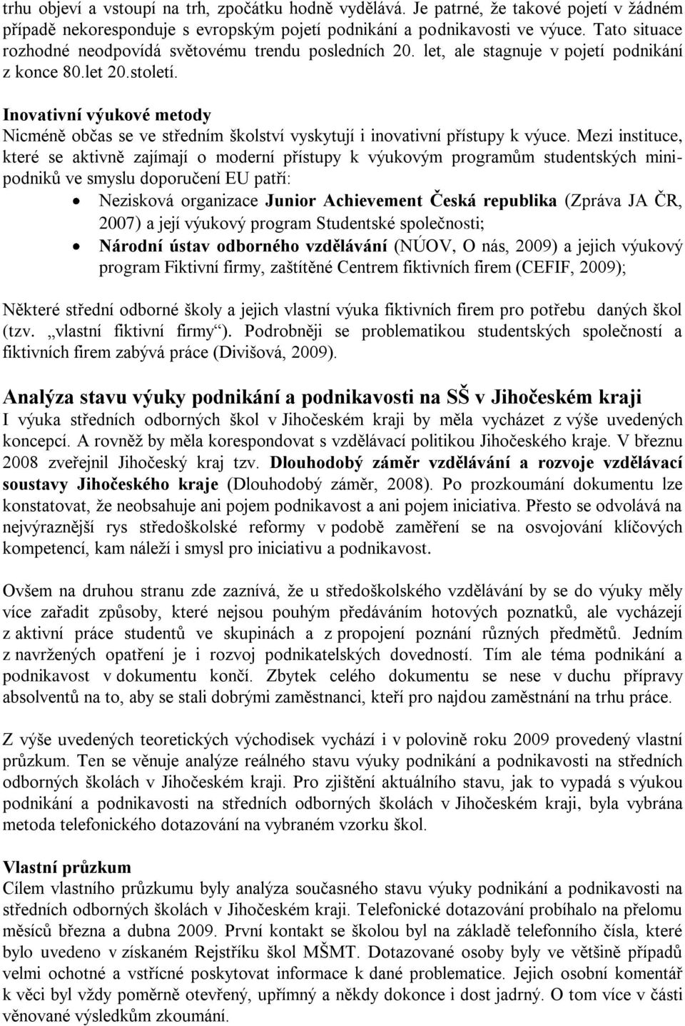 Inovativní výukové metody Nicméně občas se ve středním školství vyskytují i inovativní přístupy k výuce.