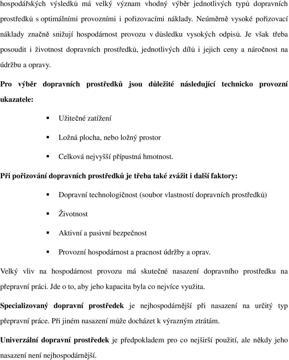 Je však třeba posoudit i životnost dopravních prostředků, jednotlivých dílů i jejich ceny a náročnost na údržbu a opravy.