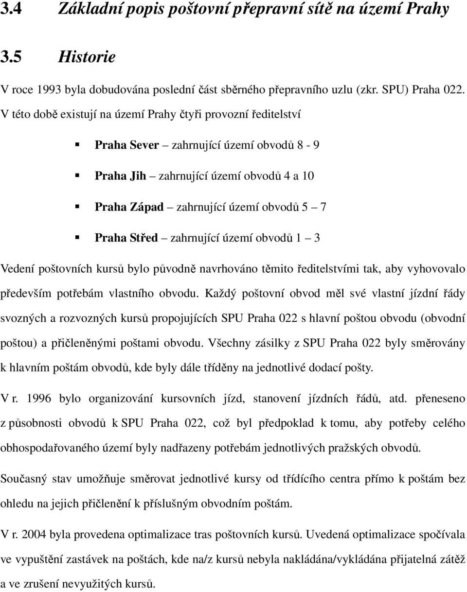 zahrnující území obvodů 1 3 Vedení poštovních kursů bylo původně navrhováno těmito ředitelstvími tak, aby vyhovovalo především potřebám vlastního obvodu.