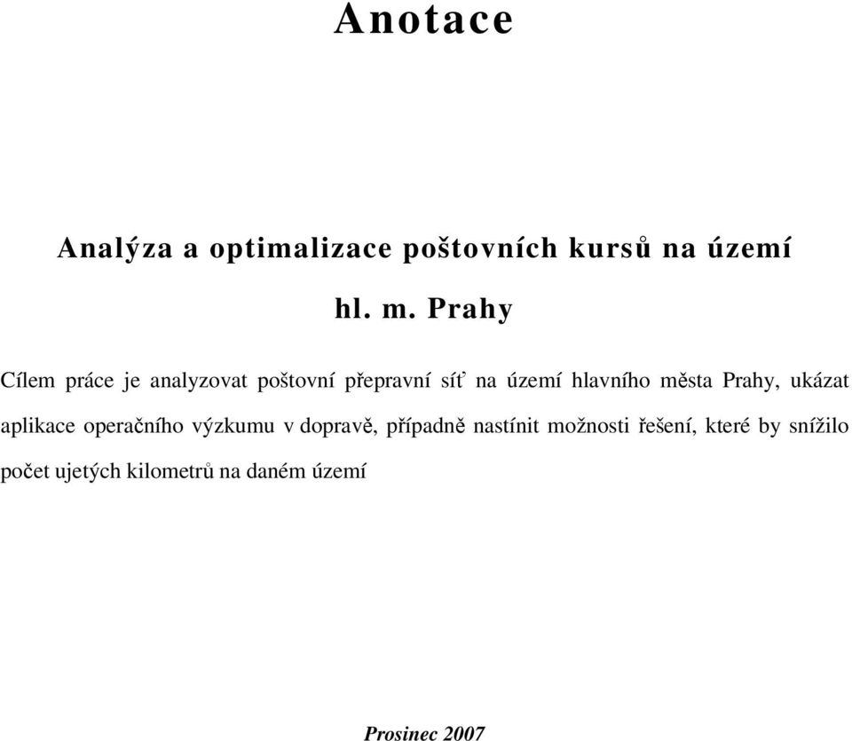 města Prahy, ukázat aplikace operačního výzkumu v dopravě, případně