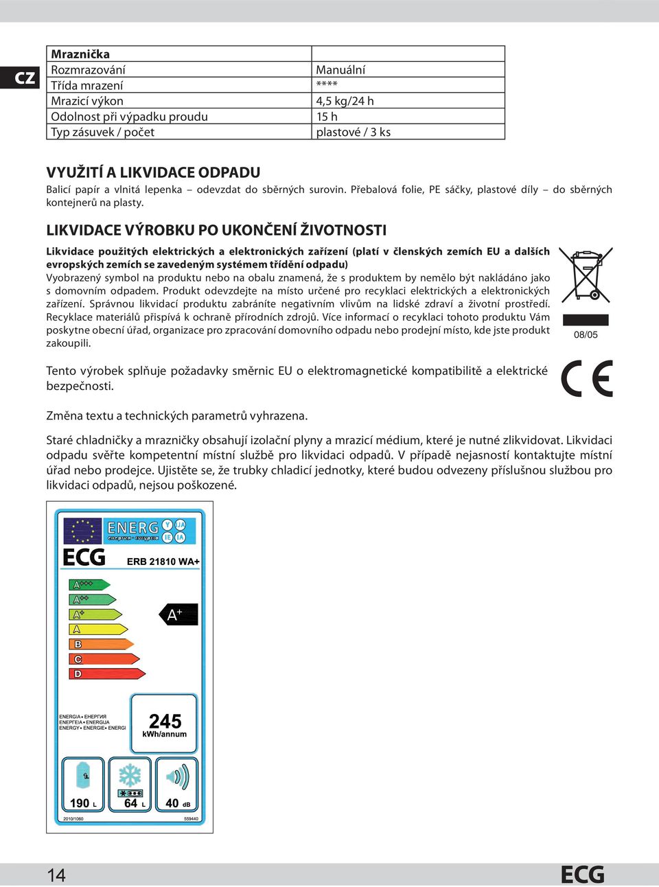 LIKVIDACE VÝROBKU PO UKONČENÍ ŽIVOTNOSTI Likvidace použitých elektrických a elektronických zařízení (platí v členských zemích EU a dalších evropských zemích se zavedeným systémem třídění odpadu)