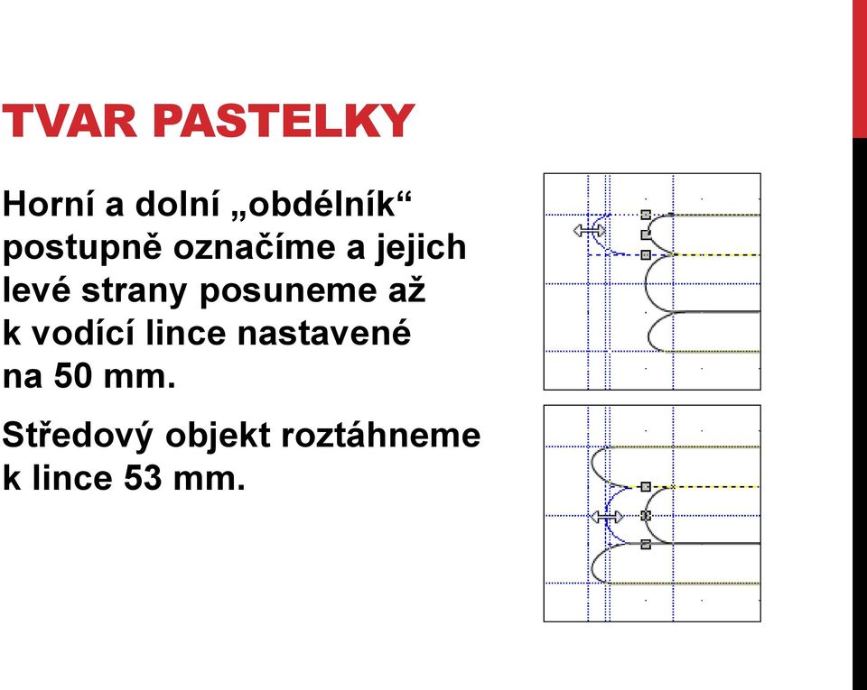 posuneme až k vodící lince nastavené na