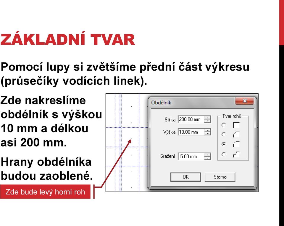 Zde nakreslíme obdélník s výškou 10 mm a délkou