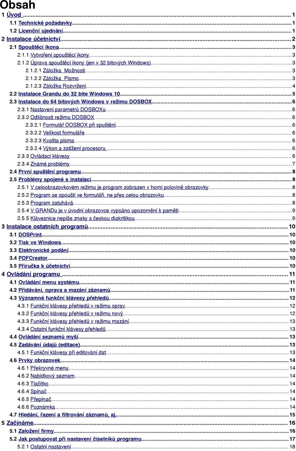 3.1 Nastavení parametrů DOSBOXu... 6 2.3.2 Odlišnosti režimu DOSBOX... 6 2.3.2.1 Formulář DOSBOX při spuštění... 6 2.3.2.2 Velikost formuláře... 6 2.3.2.3 Kvalita písma... 6 2.3.2.4 Výkon a zatížení procesoru.