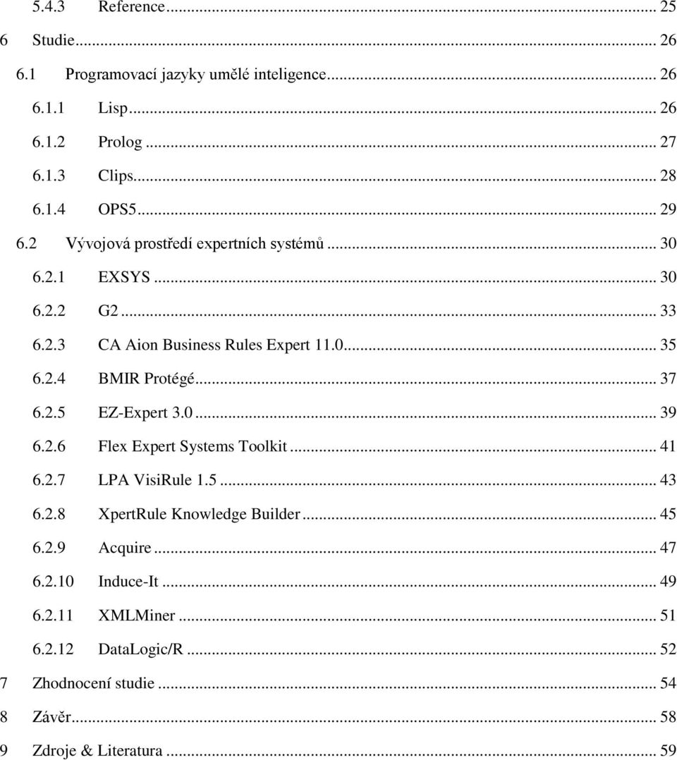 .. 37 6.2.5 EZ-Expert 3.0... 39 6.2.6 Flex Expert Systems Toolkit... 41 6.2.7 LPA VisiRule 1.5... 43 6.2.8 XpertRule Knowledge Builder... 45 6.2.9 Acquire.