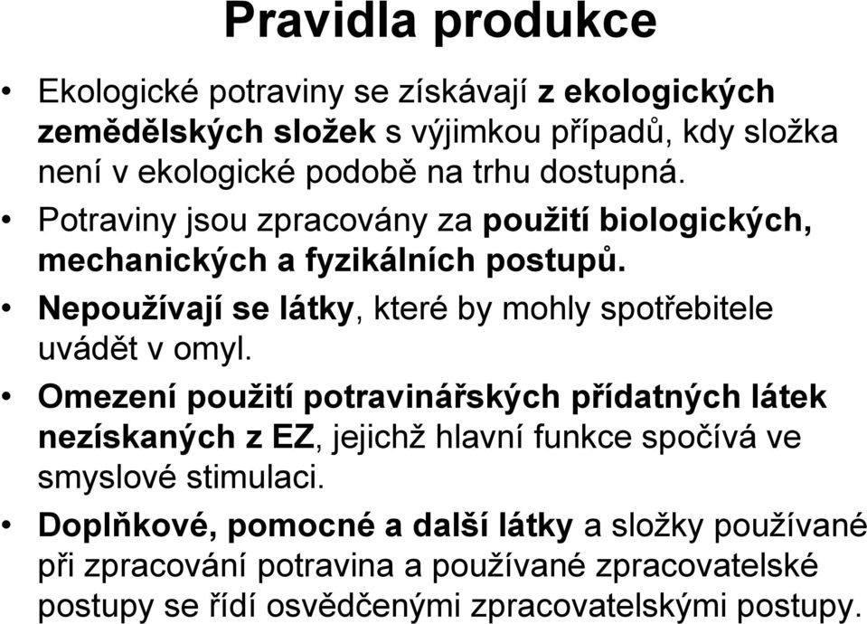 Nepoužívají se látky, které by mohly spotřebitele uvádět v omyl.