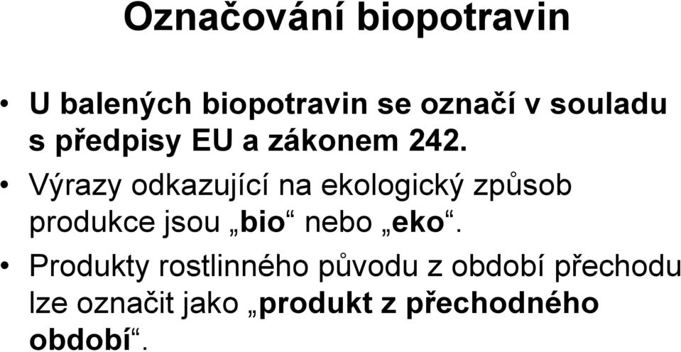 Výrazy odkazující na ekologický způsob produkce jsou bio nebo