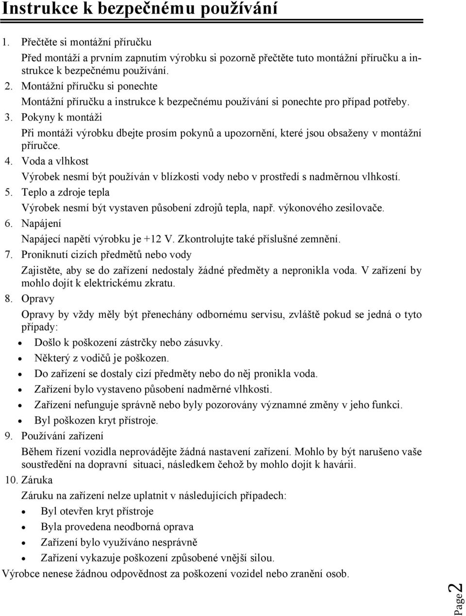 Pokyny k montáži Při montáži výrobku dbejte prosím pokynů a upozornění, které jsou obsaženy v montážní příručce. 4.