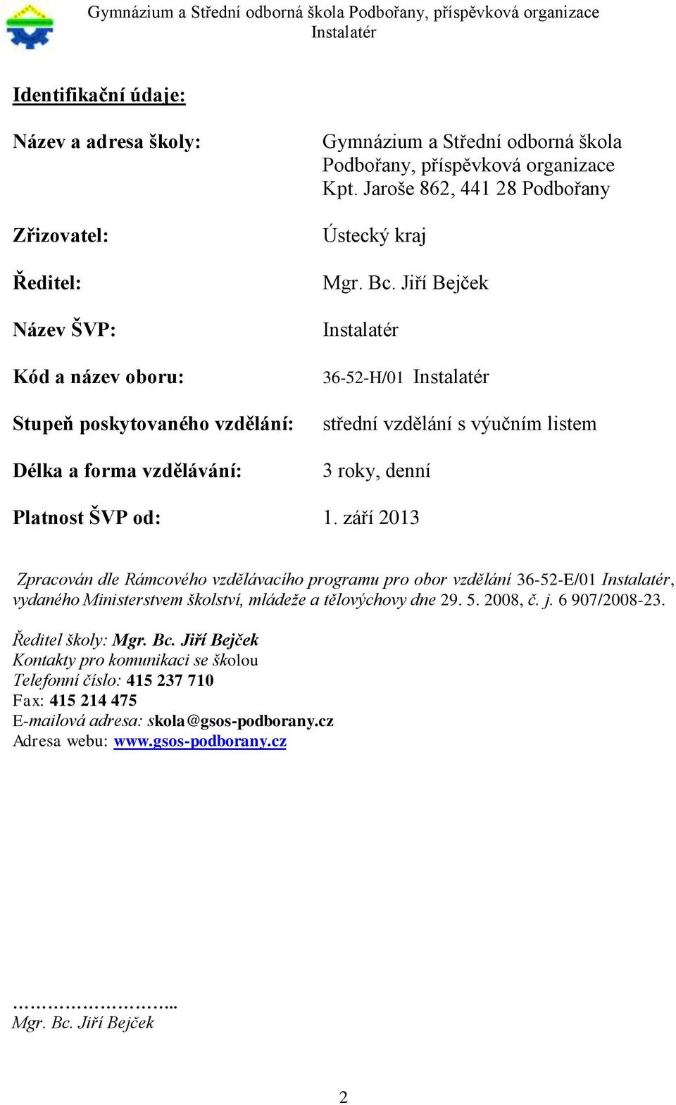 září 2013 Zpracován dle Rámcového vzdělávacího programu pro obor vzdělání 36-52-E/01, vydaného Ministerstvem školství, mládeže a tělovýchovy dne 29. 5. 2008, č. j. 6 907/2008-23.