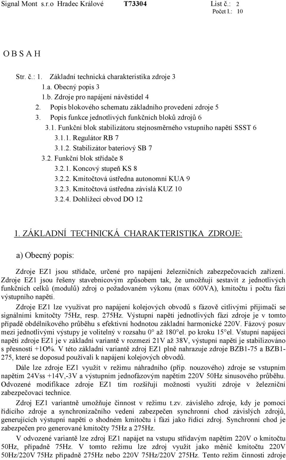 1.2. Stabilizátor bateriový SB 7 3.2. Funkční blok střídače 8 3.2.1. Koncový stupeň KS 8 3.2.2. Kmitočtová ústředna autonomní KUA 9 3.2.3. Kmitočtová ústředna závislá KUZ 10 3.2.4.