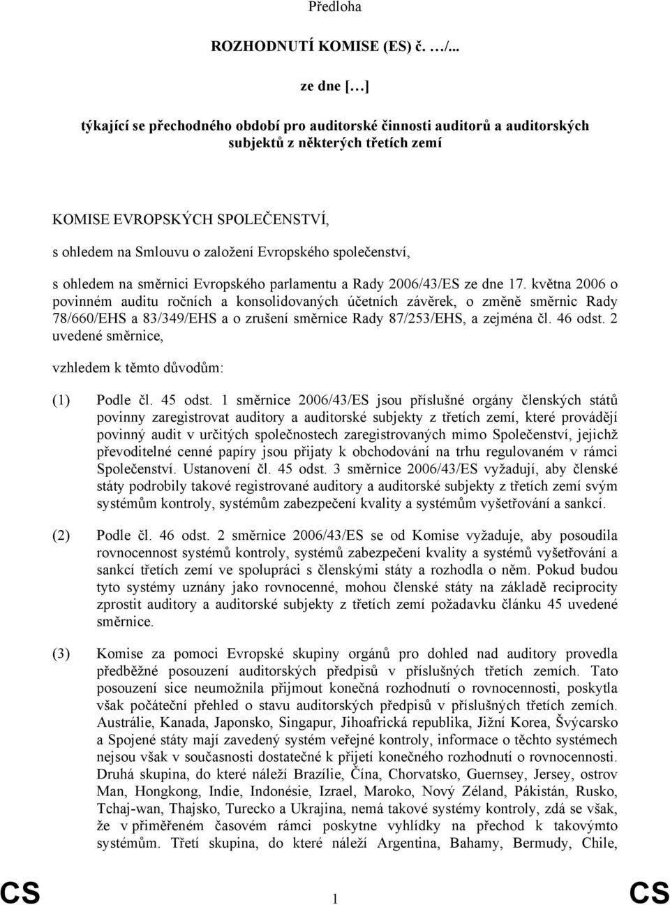 Evropského společenství, s ohledem na směrnici Evropského parlamentu a Rady 2006/43/ES ze dne 17.