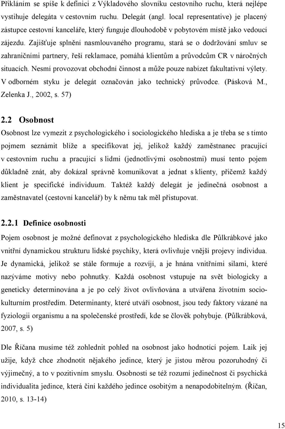 Zajišťuje splnění nasmlouvaného programu, stará se o dodržování smluv se zahraničními partnery, řeší reklamace, pomáhá klientům a průvodcům CR v náročných situacích.