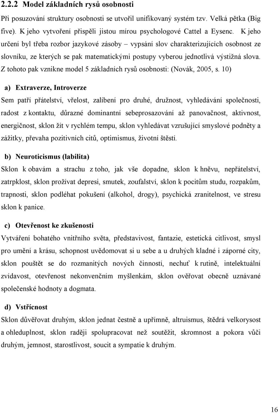 Z tohoto pak vznikne model 5 základních rysů osobnosti: (Novák, 2005, s.