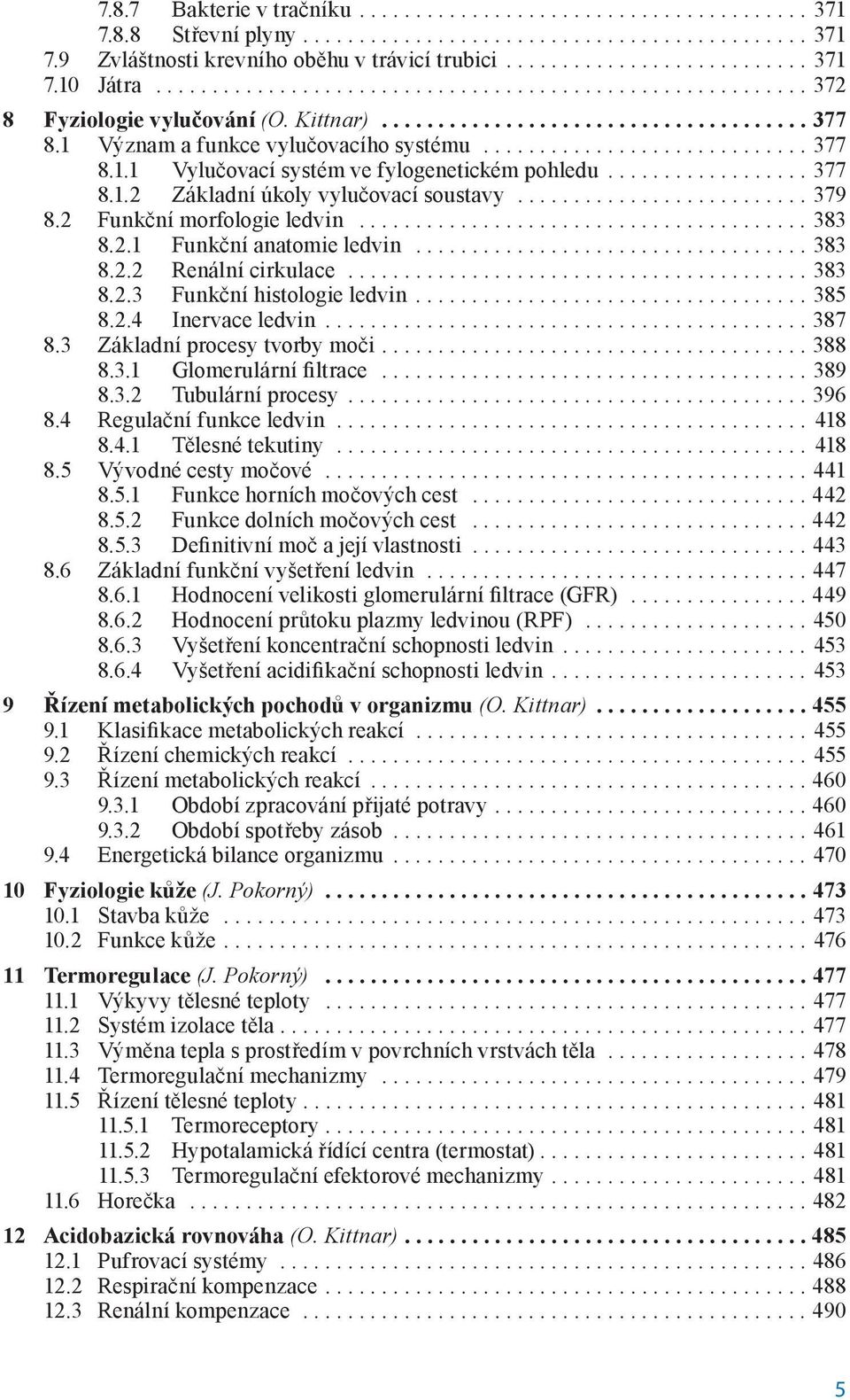 ................. 377 8.1.2 Základní úkoly vylučovací soustavy.......................... 379 8.2 Funkční morfologie ledvin........................................ 383 8.2.1 Funkční anatomie ledvin.