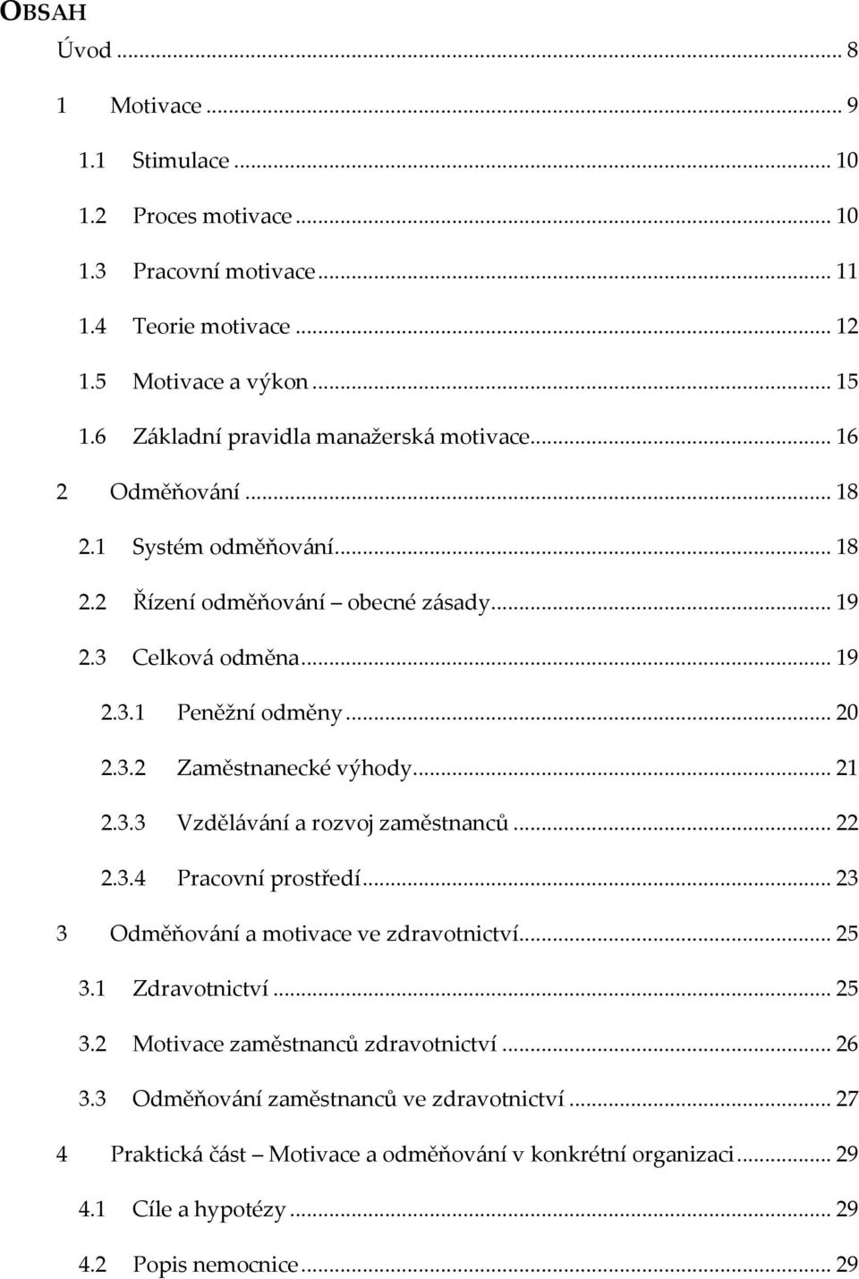 .. 20 2.3.2 Zaměstnanecké výhody... 21 2.3.3 Vzdělávání a rozvoj zaměstnanců... 22 2.3.4 Pracovní prostředí... 23 3 Odměňování a motivace ve zdravotnictví... 25 3.