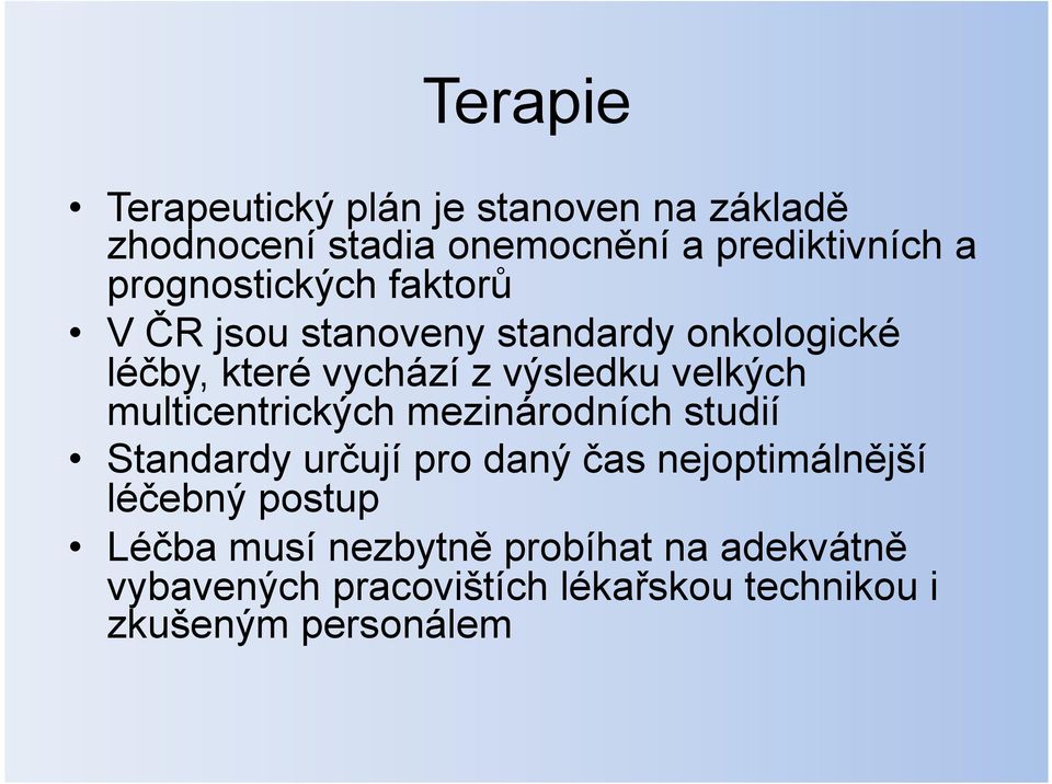 velkých multicentrických mezinárodních studií Standardy určují pro daný čas nejoptimálnější léčebný