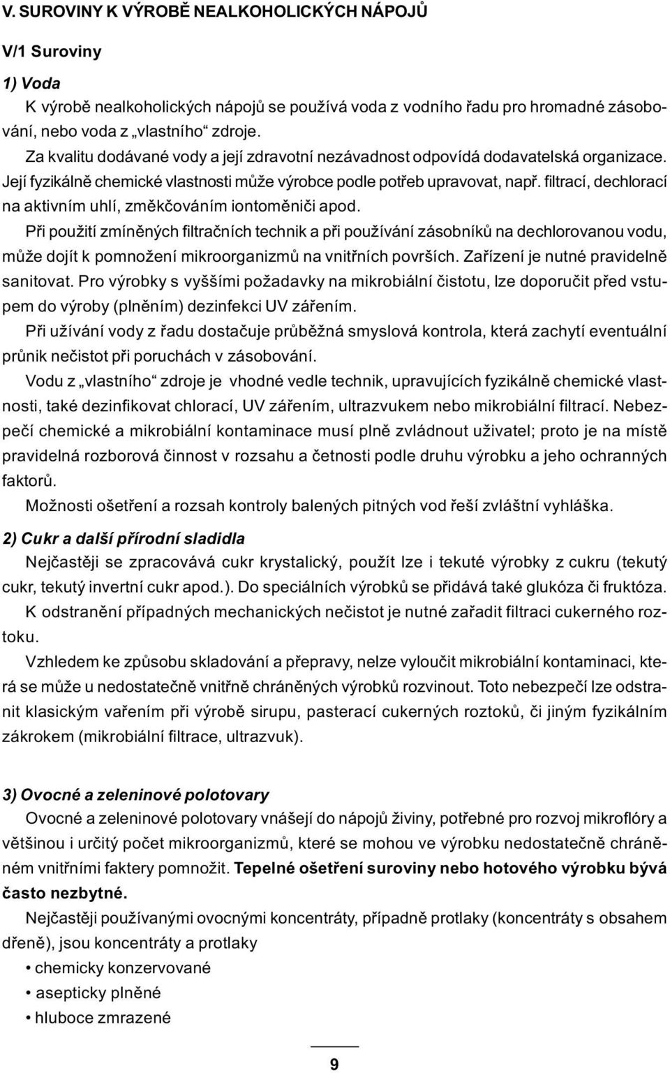 filtrací, dechlorací na aktivním uhlí, zmìkèováním iontomìnièi apod.