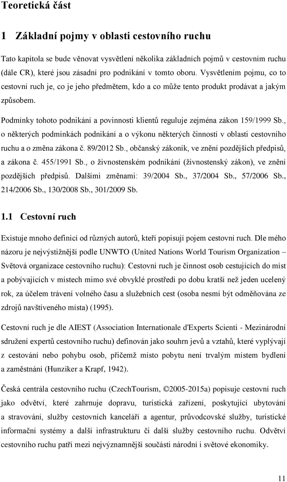 Podmínky tohoto podnikání a povinnosti klientů reguluje zejména zákon 159/1999 Sb., o některých podmínkách podnikání a o výkonu některých činností v oblasti cestovního ruchu a o změna zákona č.