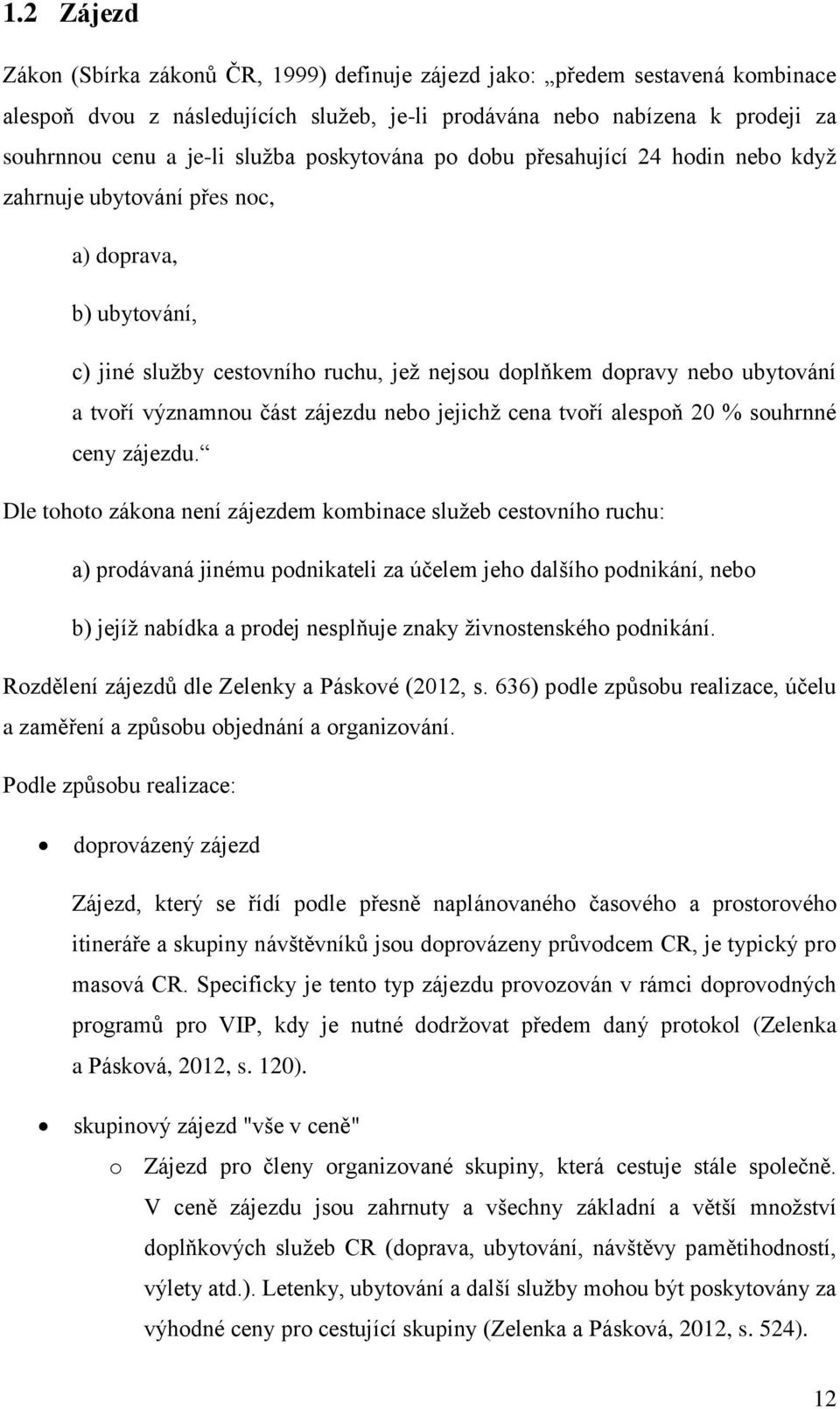 významnou část zájezdu nebo jejichž cena tvoří alespoň 20 % souhrnné ceny zájezdu.